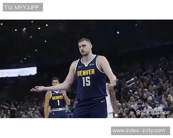 约基奇半场表现惊艳10投6中贡献12分6板6助正负值高达25 约基奇半场表现惊艳10投6中贡献12分6板6助正负值高达25